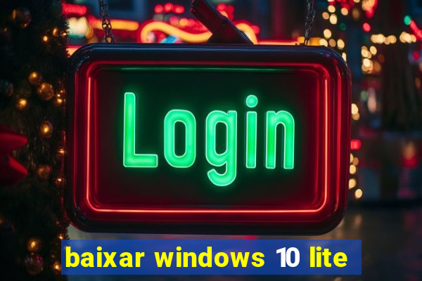 baixar windows 10 lite